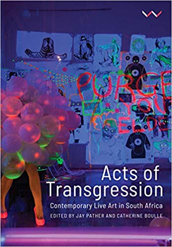Acts of Transgression:  Contemporary Live Art in South Africa